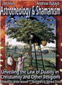 Cover of: Astrotheology and Shamanism: Unveiling the Law of Duality in Christianity and other Religions