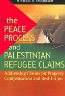 Cover of: The peace process and Palestinian refugee claims: addressing claims for property compensation and restitution