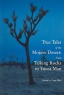 Cover of: True tales of the Mojave Desert: from talking rocks to Yucca Man