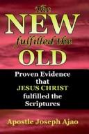 Cover of: The New Fulfilled The Old | Joseph Ajao