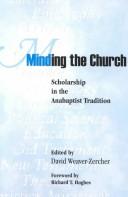 Cover of: Minding the Church: Scholarship in the Anabaptist Tradition (Studies in Anabaptist and Mennonite History)