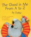 Cover of: The Good in Me from A to Z by Dottie