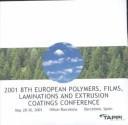 Cover of: 2001, 8th European Polymers, Films, Laminations and Extrusion Coatings Conference by European Polymers, Films, Laminations, and Extrusion Coatings Conference (8th 2001 Barcelona)