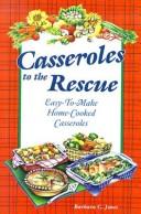 Cover of: Casseroles to the Rescue by Barbara C. Jones