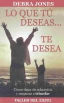 Lo Que Tu Deseas, Te Desea by Debra Jones