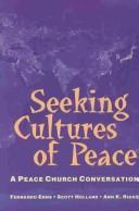 Cover of: Seeking Cultures of Peace: A Peace Church Conversation