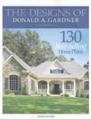 Cover of: The Designs of Donald A. Gardner: 130 Best-Selling Home Plans