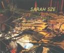 Cover of: Sarah Sze by Douglas Rushkoff, Elizabeth A.T. Smith, Sarah Sze
