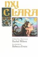 Cover of: My Clara (Phoenics Museum) by Rachel Wilson