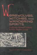 Cover of: Werewolves, Witches, and Wandering Spirits: Traditional Belief & Folklore in Early Modern Europe (Sixteenth Century Essays and Studies)