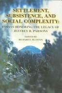 Cover of: Settlement, Subsistence And Social Complexity: Essays Honoring the Legacy of Jeffrey Parsons