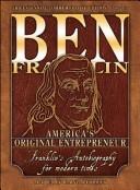 Cover of: Ben Franklin: America's Original Entrepreneur: Franklin's Autobiography Adapted for Modern Times