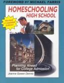Cover of: Homeschooling High School: Planning Ahead for College Admission (New and Updated)