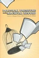 Cover of: Political Pressure And the Archival Record