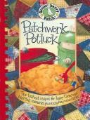 Cover of: Patchwork Potluck: The tastiest recipes for happy times and heartfelt memories, plus easy keepsake crafts.