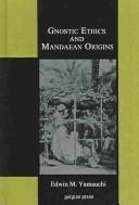 Cover of: Gnostic Ethics And Mandaean Origins