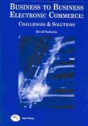 Cover of: Business to business electronic commerce: challenges and solutions