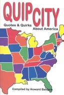 Cover of: Quip city: incisive quotes & intriquing quirks about America and its cities