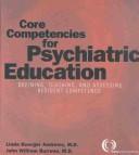 Cover of: Core Competencies for Psychiatric Education: Defining, Teaching, and Assessing Resident Competence