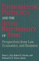 Cover of: Environmental protection and the social responsibility of    firms: perspectives from law, economics, and business