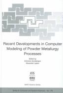 Cover of: Recent developments in computer modeling of powder metallurgy processes