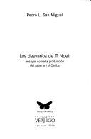 Cover of: Los desvaríos de Ti Noel: ensayos sobre la producción del saber en el Caribe