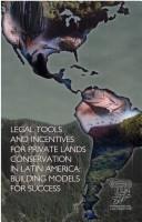 Legal tools and incentives for private lands conservation in Latin America by Environmental Law Institute
