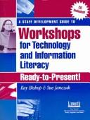 Cover of: A Staff Development Guide to Workshops for Technology and Information Literacy: Ready to Present!