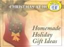 Cover of: Homemade Holiday Gift Ideas (Christmas at Home (Barbour)) by Rebecca Germany