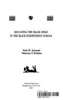 Cover of: Educating the Black Child in the Black Independent School