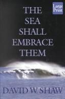 Cover of: The Sea Shall Embrace Them by David W. Shaw