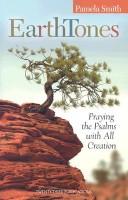 Cover of: Earth Tones: Praying the Psalms with All Creation