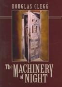 Cover of: The Machinery of Night by Douglas Clegg
