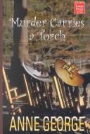 Cover of: Murder carries a torch by Anne George, Anne George