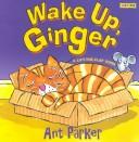 Cover of: Wake Up, Ginger: A Lift-The-Flap Book