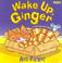 Cover of: Wake Up, Ginger