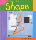 Cover of: How Artists Use Shape (Flux, Paul, Seeing and Feeling Art.) by 