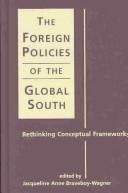 Cover of: The foreign policies of the global south: rethinking conceptual frameworks