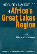 Cover of: Security Dynamics in Africa's Great Lakes Region (Project of the International Peace Academy)