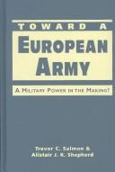 Toward a European army by Trevor C. Salmon, Alistair J. K. Shepherd