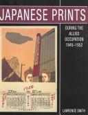 Cover of: Japanese Prints During the Allied Occupation 1945-1952: Onchi Koshiro, Ernst Hacker and the First Thrusday Society