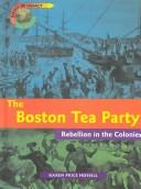 Cover of: The Boston Tea Party: rebellion in the colonies