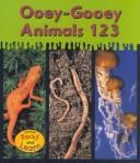 Cover of: Ooey-Gooey Animals 123 (Schaefer, Lola M., Ooey-Gooey Animals.)