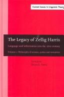 Cover of: The Legacy of Zellig Harris: Language and Information into the 21st Century (Amsterdam Studies in the Theory and History of Linguistic Science. Series ... Issues in Linguistic Theory, V. 228-229)