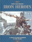 Cover of: Monte Cook Presents Iron Heroes (Iron Heroes d20 3.5 Fantasy Roleplaying