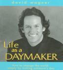 Cover of: Life as a daymaker by Wagner, David.