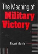 Cover of: The Meaning of Military Victory by Robert Mandel