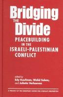 Cover of: Bridging The Divide: Peacebuilding in the Israeli-palestinian Conflict (Project of the European Centre for Conflict Prevention)