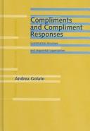 Cover of: Compliments And Compliment Responses: Grammatical Structure And Sequential Organization (Studies in Discourse and Grammar)