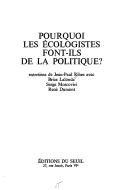 Cover of: Pourquoi les écologistes font-ils de la politique?: Entretiens de Jean-Paul Ribes avec Brice Lalonde, Serge Moscovici, René Dumont.